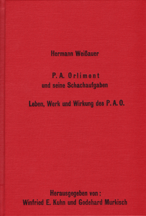 Hermann Weißauer: P.A. Orlimont und seine Schachaufgaben. Leben, Werk und Wirkung des P. A. O.